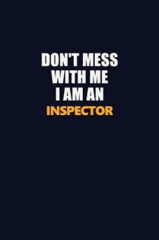 Cover of Don't Mess With Me Because I Am An Inspector