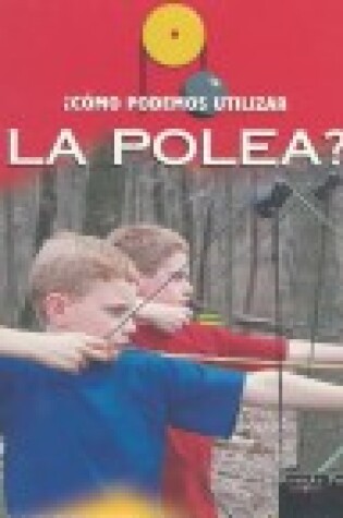 Cover of Como Podemos Utilizar La Polea?