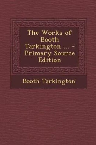 Cover of The Works of Booth Tarkington ...