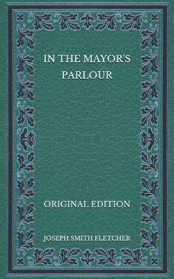 Book cover for In the Mayor's Parlour - Original Edition