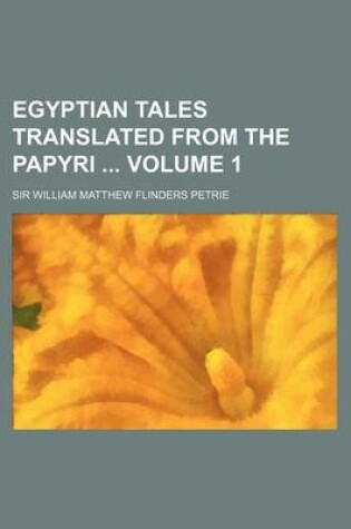 Cover of Egyptian Tales Translated from the Papyri Volume 1