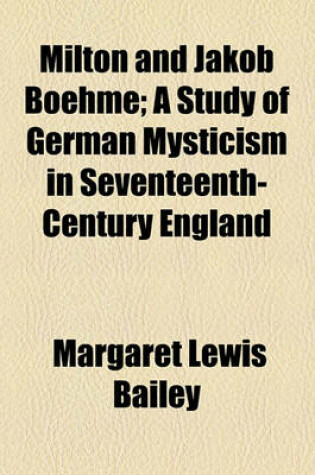 Cover of Milton and Jakob Boehme; A Study of German Mysticism in Seventeenth-Century England