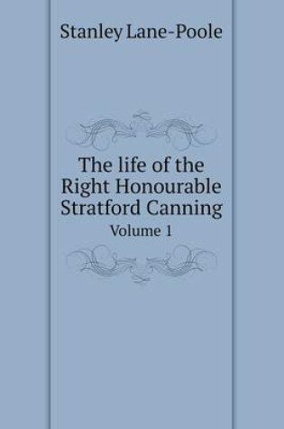 Cover of The life of the Right Honourable Stratford Canning Volume 1