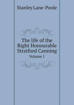 Book cover for The life of the Right Honourable Stratford Canning Volume 1