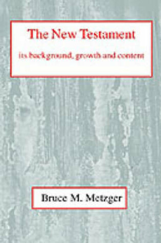 Cover of The New Testament, Its Background, Growth and Content