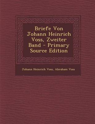 Book cover for Briefe Von Johann Heinrich Voss, Zweiter Band - Primary Source Edition