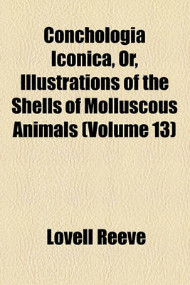 Book cover for Conchologia Iconica, Or, Illustrations of the Shells of Molluscous Animals (Volume 13)