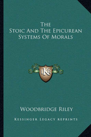 Cover of The Stoic and the Epicurean Systems of Morals