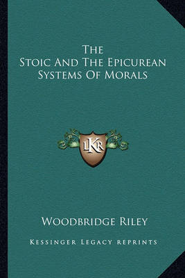 Book cover for The Stoic and the Epicurean Systems of Morals