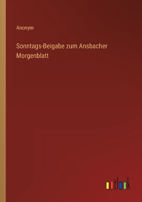 Book cover for Sonntags-Beigabe zum Ansbacher Morgenblatt