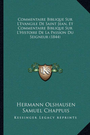 Cover of Commentaire Biblique Sur L'Evangile de Saint Jean, Et Commentaire Biblique Sur L'Histoire de La Passion Du Seigneur (1844)