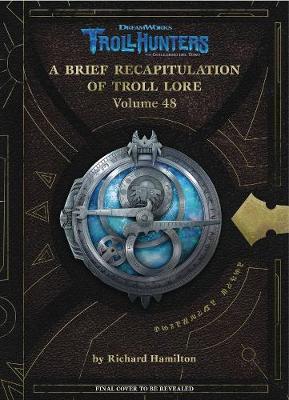 Book cover for The DreamWorks Trollhunters: A Brief Recapitulation of Troll Lore: Volume 48