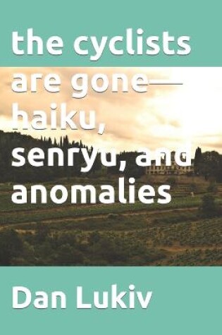 Cover of The cyclists are gone-haiku, senryu, and anomalies