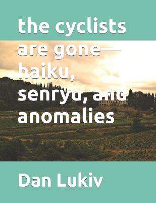 Book cover for The cyclists are gone-haiku, senryu, and anomalies