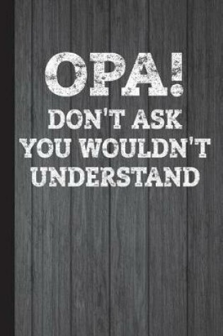 Cover of Opa Don't Ask You Wouldn't Understand