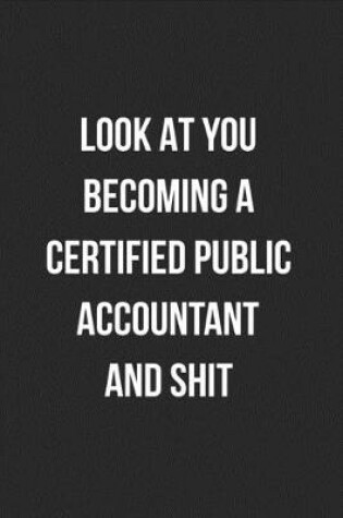 Cover of Look At You Becoming A Certified Public Accountant And Shit