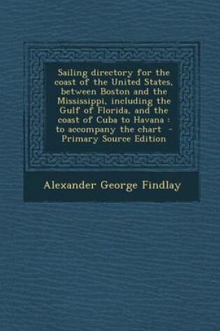 Cover of Sailing Directory for the Coast of the United States, Between Boston and the Mississippi, Including the Gulf of Florida, and the Coast of Cuba to Havana