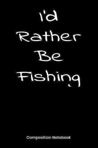 Cover of I'd Rather Be Fishing