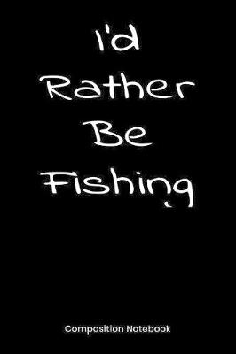 Book cover for I'd Rather Be Fishing