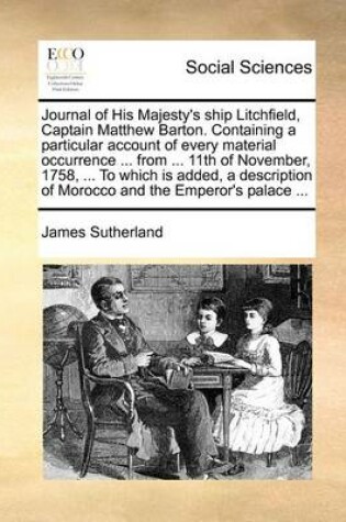 Cover of Journal of His Majesty's ship Litchfield, Captain Matthew Barton. Containing a particular account of every material occurrence ... from ... 11th of November, 1758, ... To which is added, a description of Morocco and the Emperor's palace ...