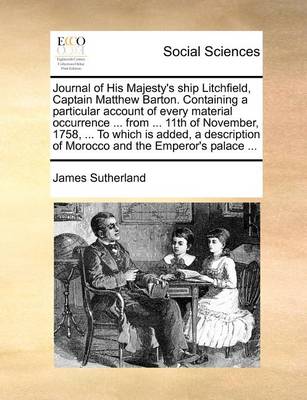 Book cover for Journal of His Majesty's ship Litchfield, Captain Matthew Barton. Containing a particular account of every material occurrence ... from ... 11th of November, 1758, ... To which is added, a description of Morocco and the Emperor's palace ...