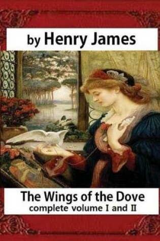 Cover of The Wings of the Dove (1902), by Henry James complete volume I and II