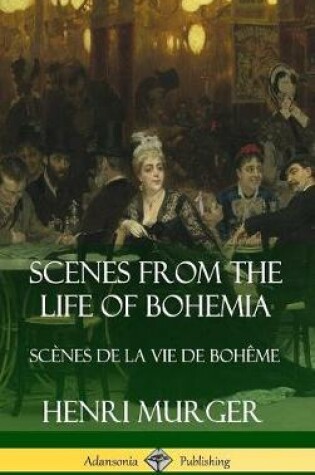 Cover of Scenes from the Life of Bohemia: Scènes De La Vie De Bohême (Hardcover)