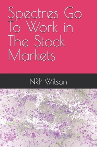 Cover of Spectres Go To Work in The Stock Markets