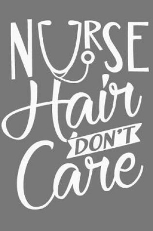 Cover of Nurse Hair Don't Care