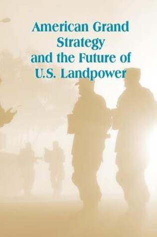 Cover of American Grand Strategy and the Future of U.S. Landpower