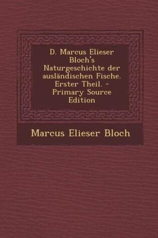 Cover of D. Marcus Elieser Bloch's Naturgeschichte Der Auslandischen Fische. Erster Theil.