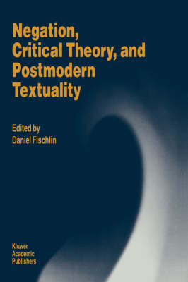 Cover of Negation, Critical Theory, and Postmodern Textuality