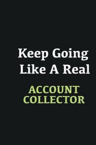 Cover of Keep Going Like a Real Account Collector