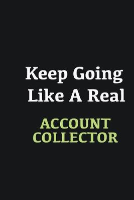 Book cover for Keep Going Like a Real Account Collector