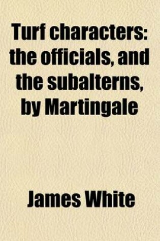 Cover of Turf Characters; The Officials, and the Subalterns, by Martingale. the Officials, and the Subalterns, by Martingale