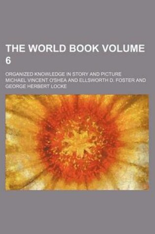 Cover of The World Book Volume 6; Organized Knowledge in Story and Picture