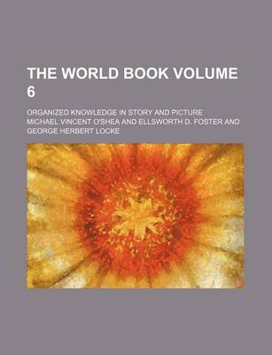 Book cover for The World Book Volume 6; Organized Knowledge in Story and Picture