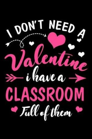 Cover of I Dont Need A Valentine I Have A Classroom Full Of Them