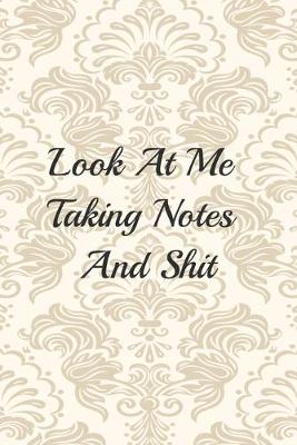 Book cover for Look At Me Taking Notes And Shit