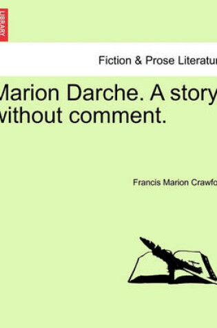 Cover of Marion Darche. a Story Without Comment.