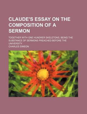 Book cover for Claude's Essay on the Composition of a Sermon; Together with One Hundrer Skeletons, Being the Substance of Sermons Preached Before the University