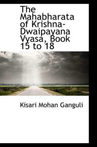 Cover of The Mahabharata of Krishna-Dwaipayana Vyasa, Book 15 to 18