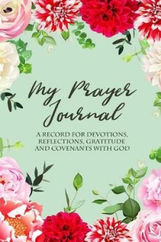 Cover of MY PRAYER JOURNAL - A Record For Devotions, Reflections, Gratitude And Covenants With God