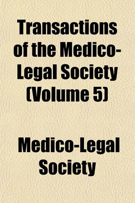 Book cover for Transactions of the Medico-Legal Society (Volume 5)