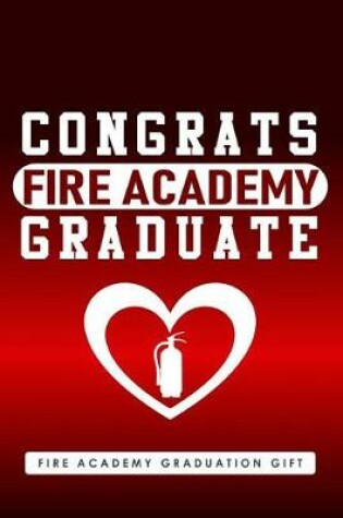 Cover of Fire Academy Graduation Gift, Congrats Fire Academy Graduate