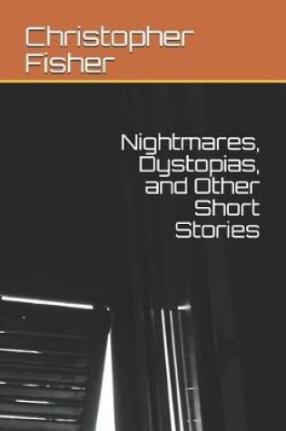 Cover of Nightmares, Dystopias, and Other Short Stories