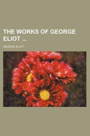 Cover of The Works of George Eliot (Volume 7, PT. 3)