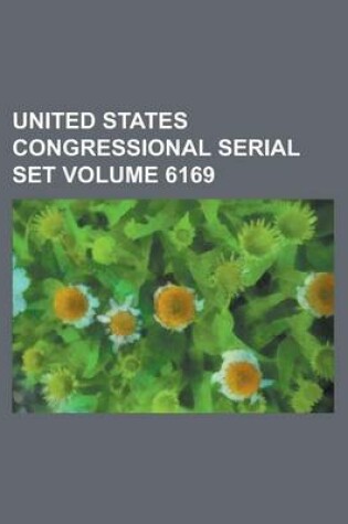 Cover of United States Congressional Serial Set Volume 6169