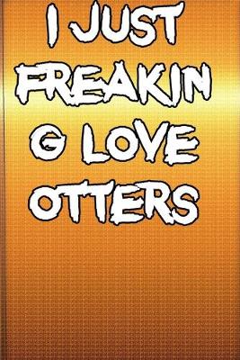 Book cover for I just freaking love otters