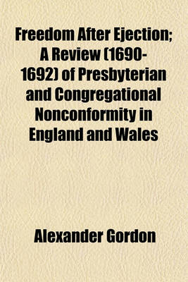 Book cover for Freedom After Ejection; A Review (1690-1692) of Presbyterian and Congregational Nonconformity in England and Wales